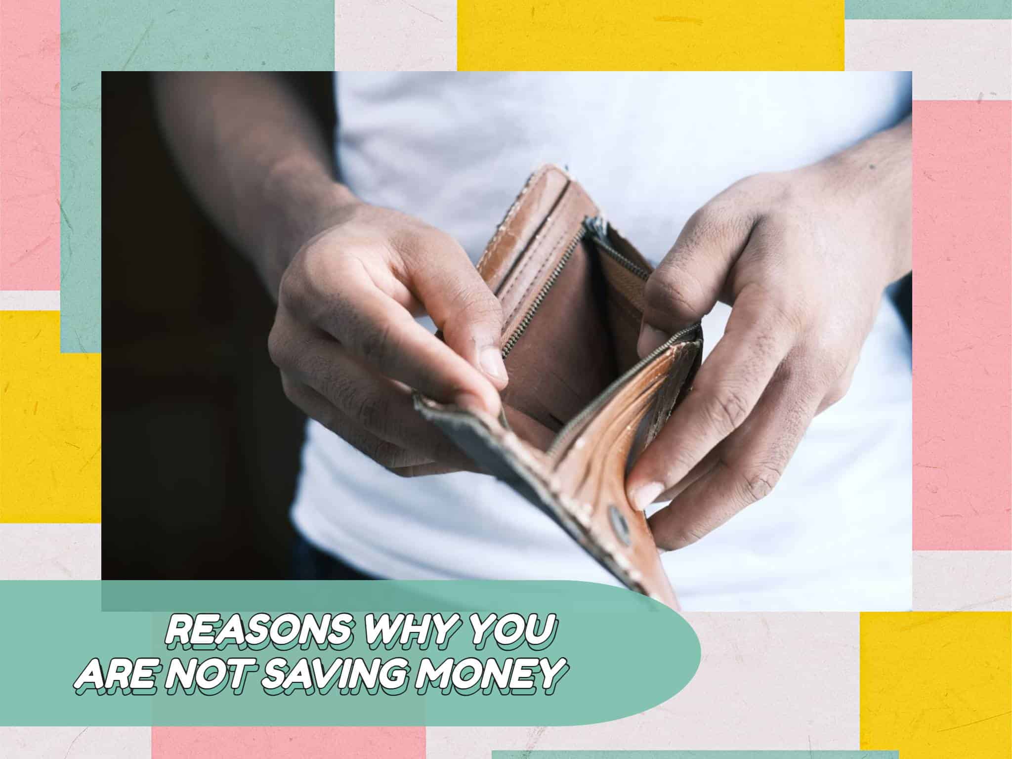 Reasons Why You Are Not Yet Saving