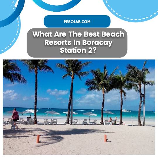 What Are The Best Beach Resorts In Boracay Station 2?